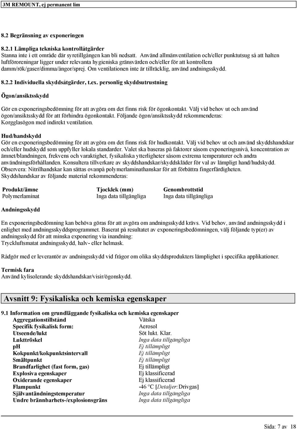 Om ventilationen inte är tillräcklig, använd andningsskydd. 8.2.2 Individuella skyddsåtgärder, t.ex.