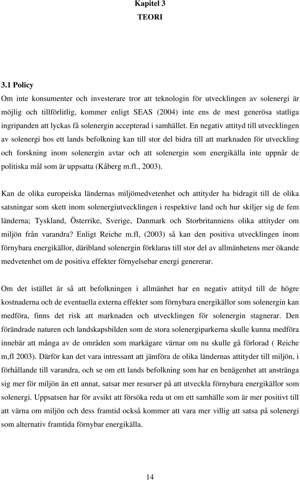 att lyckas få solenergin accepterad i samhället.