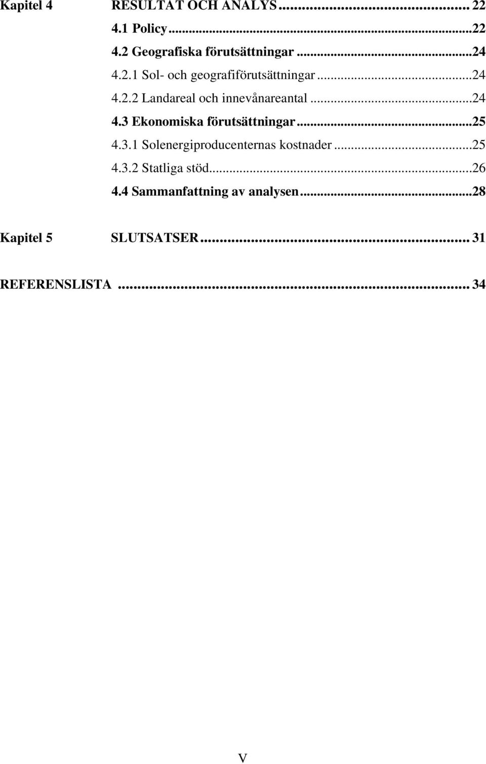 ..25 4.3.1 Solenergiproducenternas kostnader...25 4.3.2 Statliga stöd...26 4.