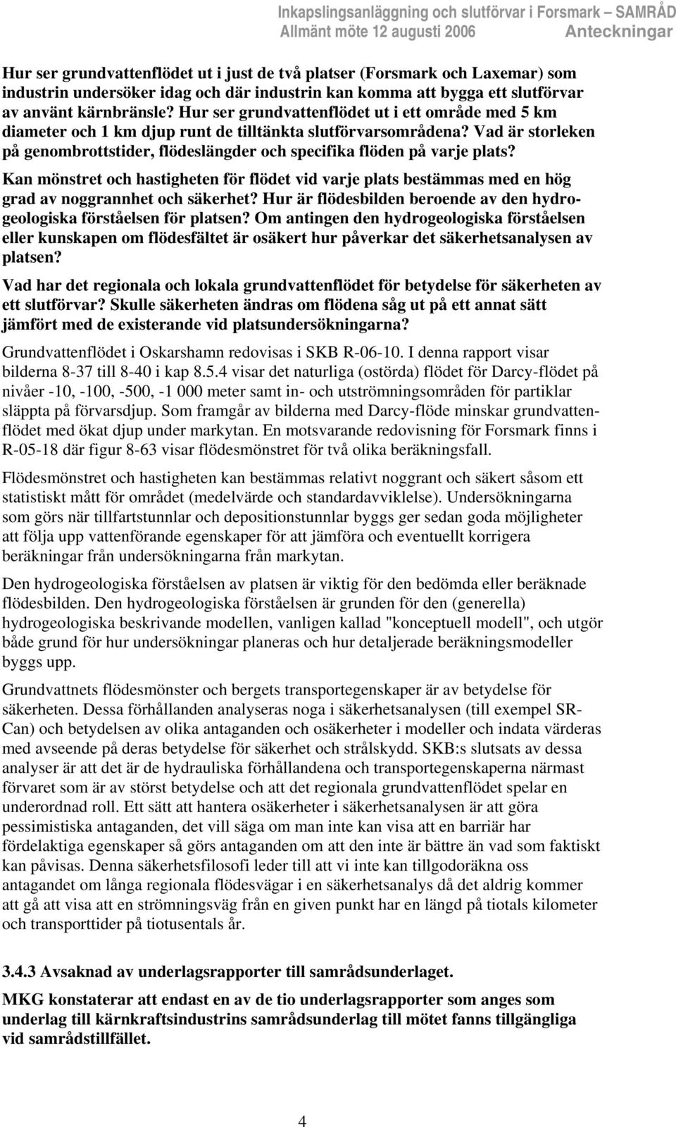 Vad är storleken på genombrottstider, flödeslängder och specifika flöden på varje plats? Kan mönstret och hastigheten för flödet vid varje plats bestämmas med en hög grad av noggrannhet och säkerhet?