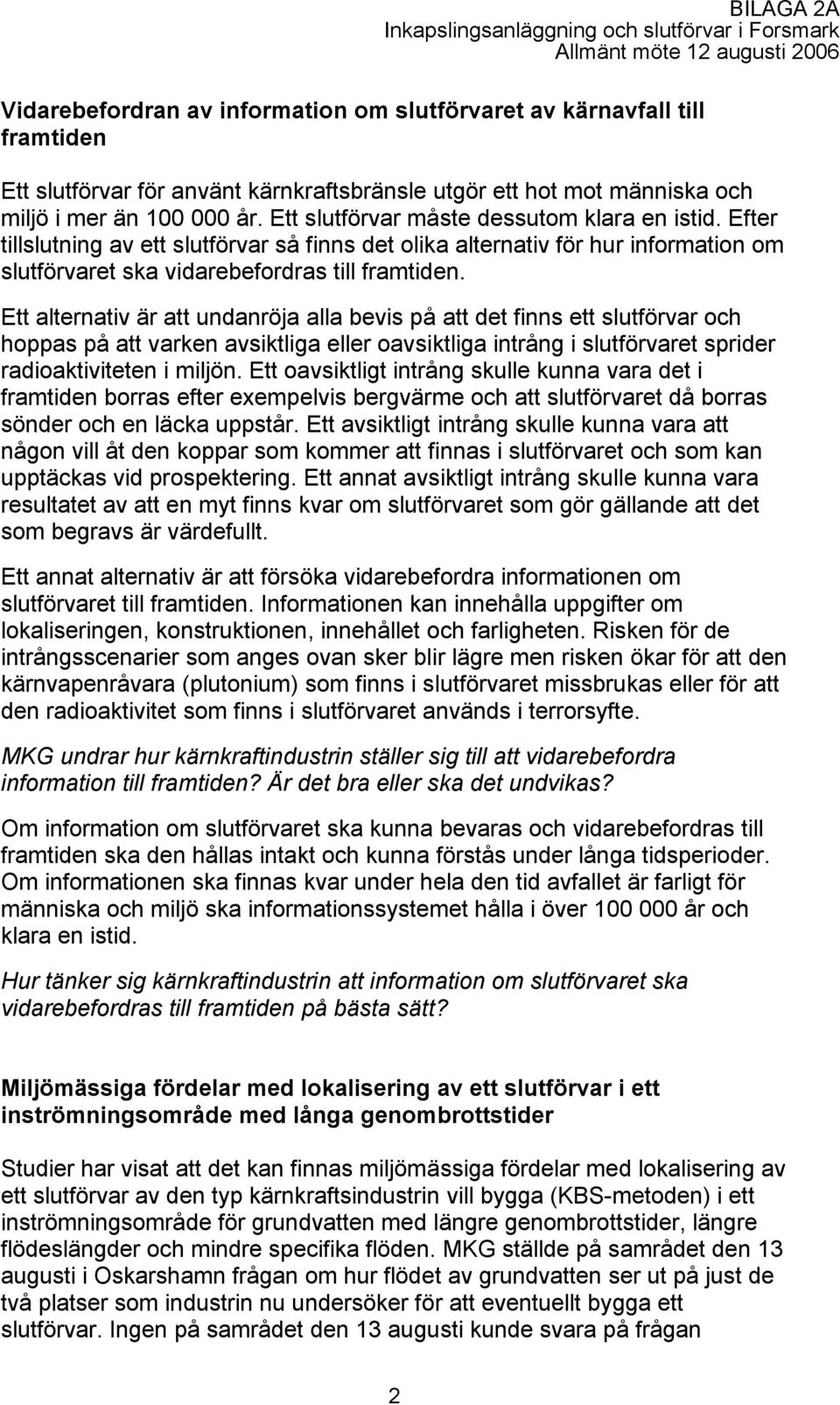 Efter tillslutning av ett slutförvar så finns det olika alternativ för hur information om slutförvaret ska vidarebefordras till framtiden.