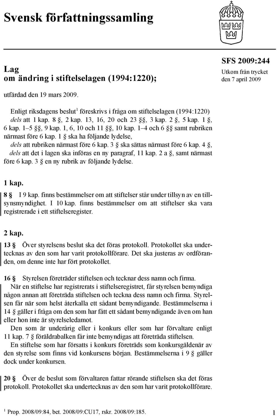 1 4 och 6 samt rubriken närmast före 6 kap. 1 ska ha följande lydelse, dels att rubriken närmast före 6 kap. 3 ska sättas närmast före 6 kap.