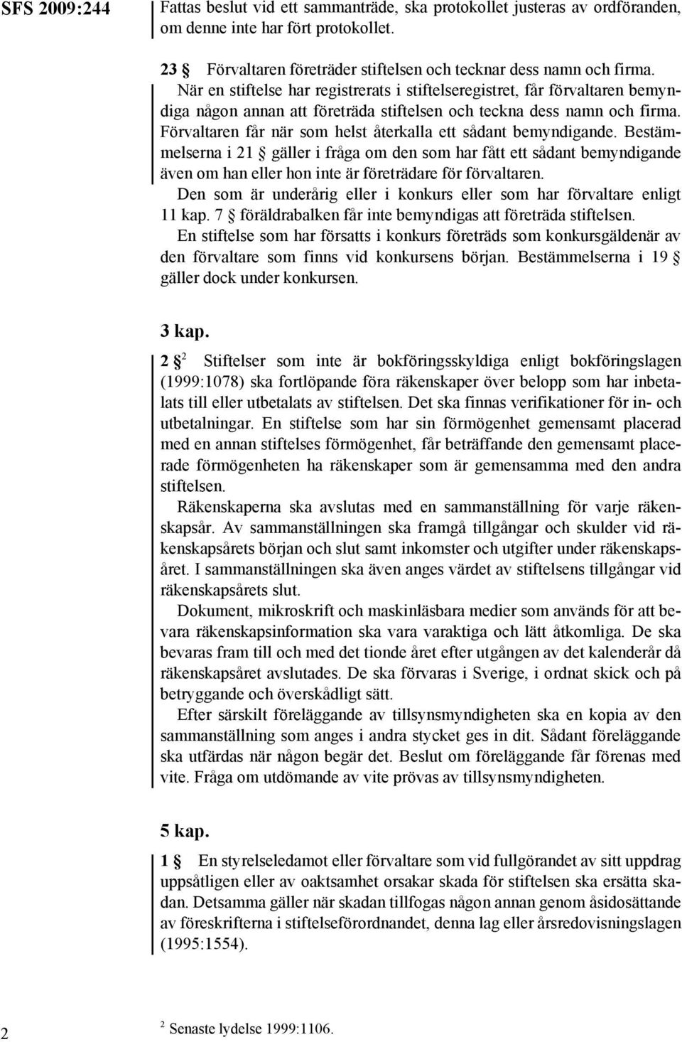 Förvaltaren får när som helst återkalla ett sådant bemyndigande.