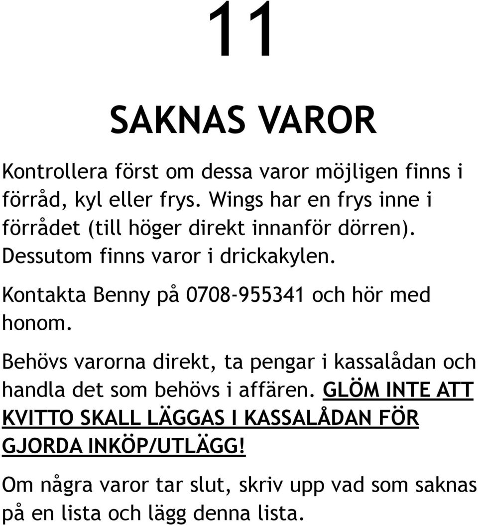 Kontakta Benny på 0708-955341 och hör med honom.