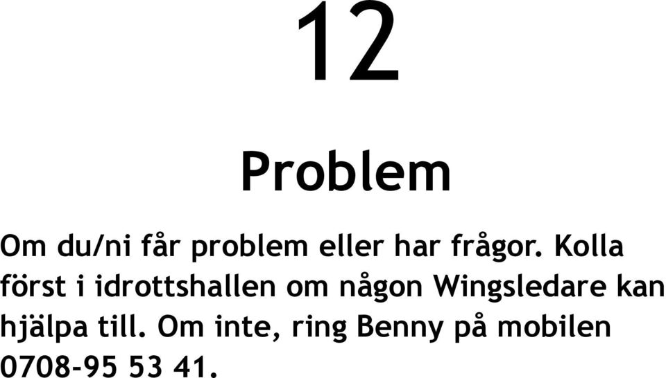 Kolla först i idrottshallen om någon