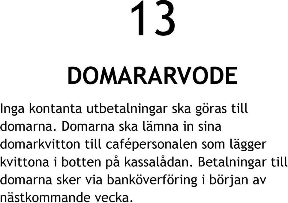 Domarna ska lämna in sina domarkvitton till cafépersonalen som