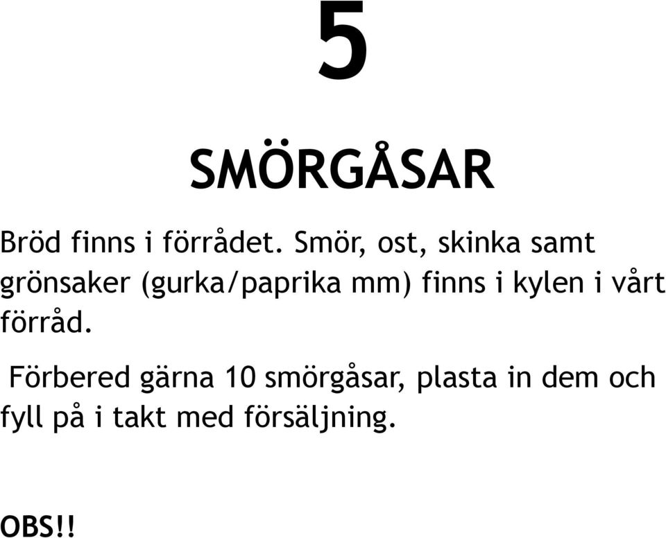 mm) finns i kylen i vårt förråd.