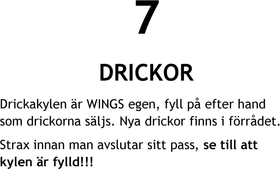 Nya drickor finns i förrådet.