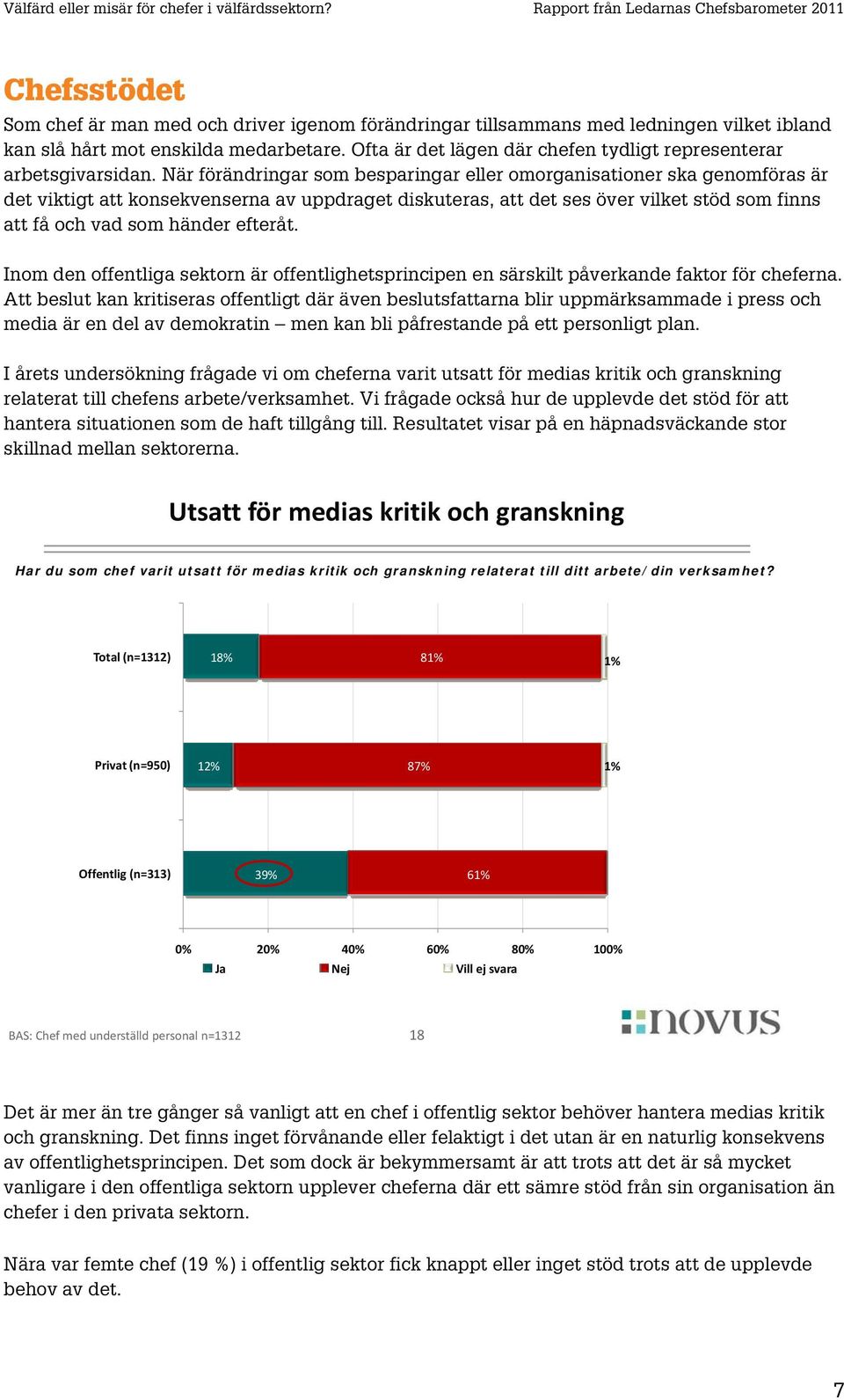 När förändringar som besparingar eller omorganisationer ska genomföras är det viktigt att konsekvenserna av uppdraget diskuteras, att det ses över vilket stöd som finns att få och vad som händer