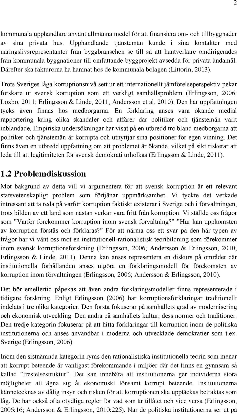 avsedda för privata ändamål. Därefter ska fakturorna ha hamnat hos de kommunala bolagen (Littorin, 2013).