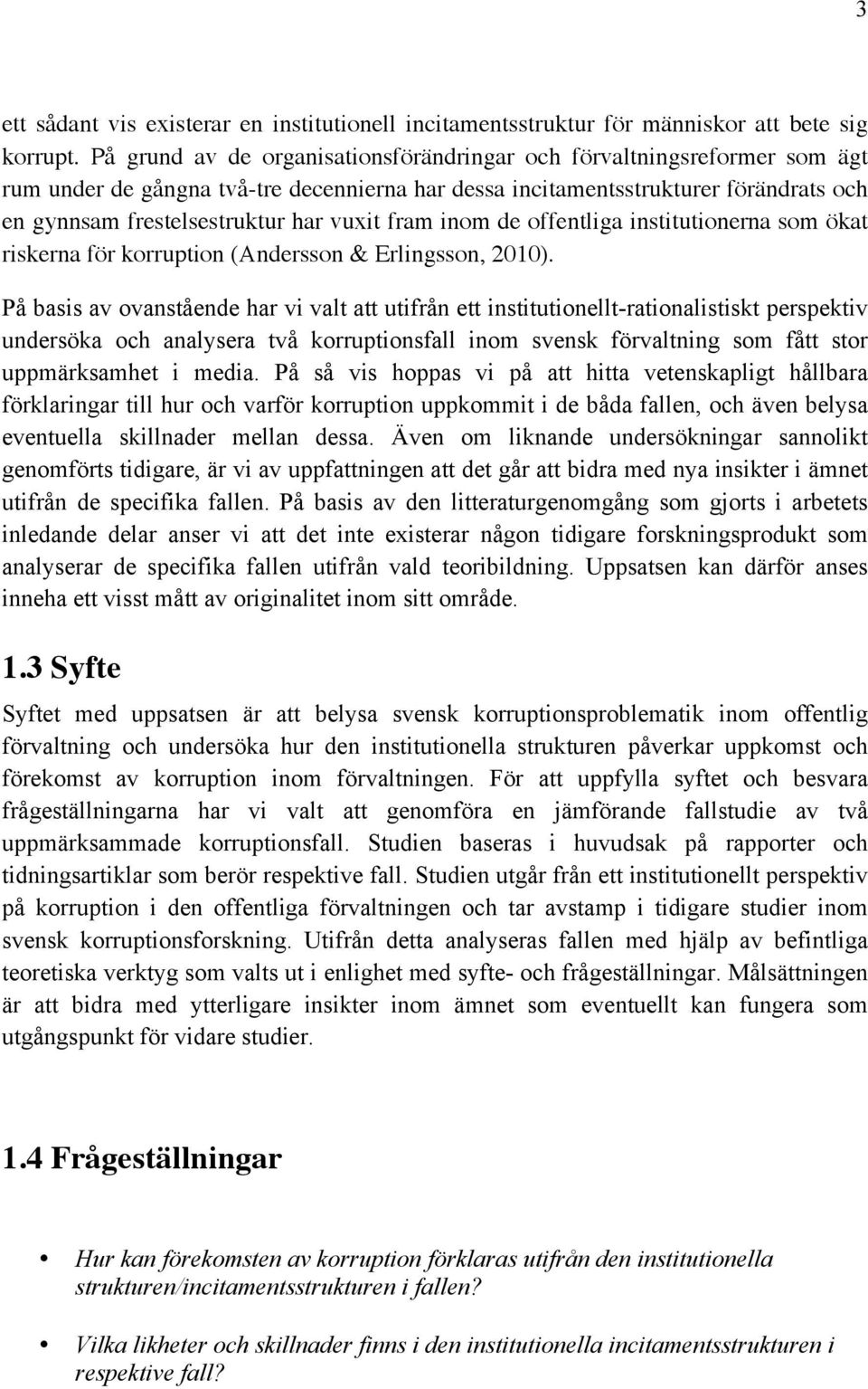 fram inom de offentliga institutionerna som ökat riskerna för korruption (Andersson & Erlingsson, 2010).