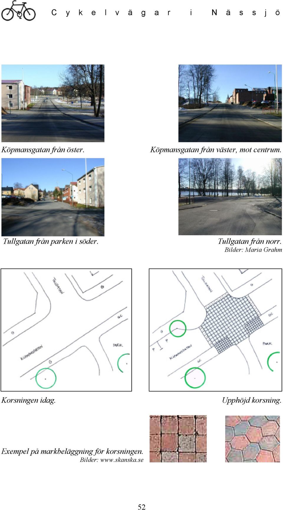 Tullgatan från parken i söder. Tullgatan från norr.