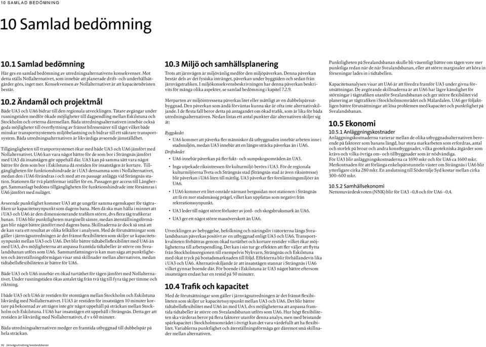 2 Ändamål och projektmål Både UA3 och UA6 bidrar till den regionala utvecklingen.