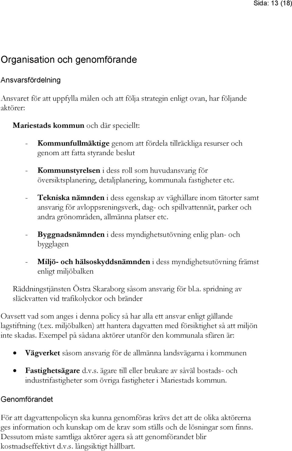 fastigheter etc. - Tekniska nämnden i dess egenskap av väghållare inom tätorter samt ansvarig för avloppsreningsverk, dag- och spillvattennät, parker och andra grönområden, allmänna platser etc.