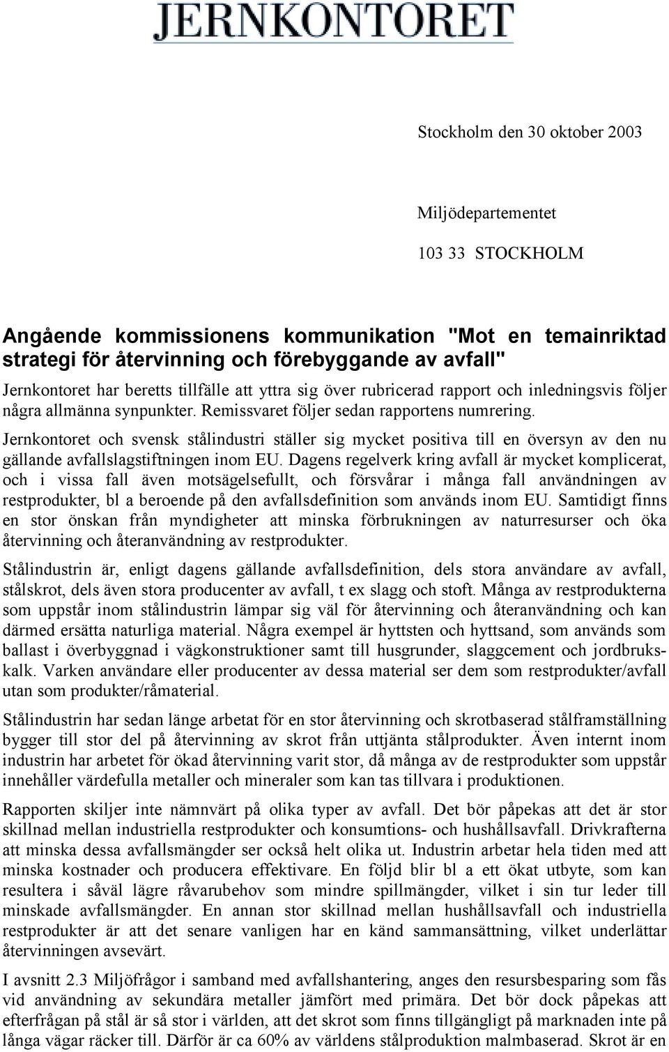 Jernkontoret och svensk stålindustri ställer sig mycket positiva till en översyn av den nu gällande avfallslagstiftningen inom EU.