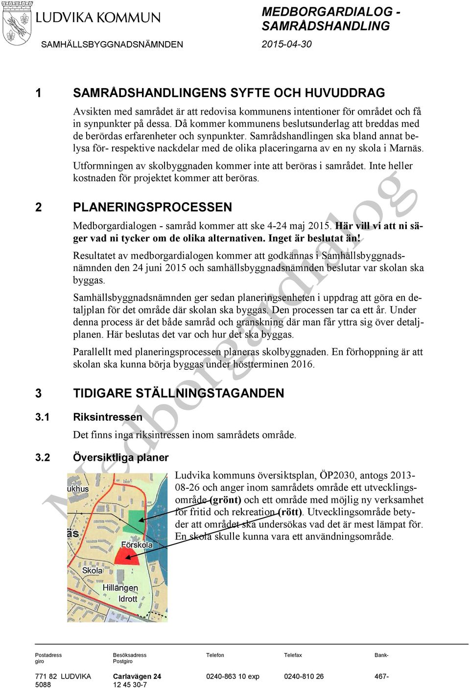 Samrådshandlingen ska bland annat belysa för- respektive nackdelar med de olika placeringarna av en ny skola i Marnäs. Utformningen av skolbyggnaden kommer inte att beröras i samrådet.