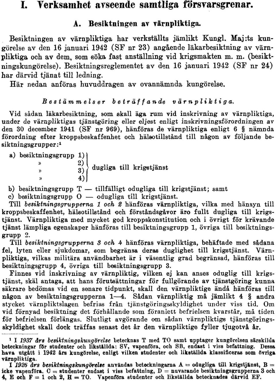 Besiktningsreglementet av den 16 januari 1942 (SF nr 24) har därvid tjänat till ledning. Här nedan anföras huvuddragen av ovannämnda kungörelse. Bestämmelser beträffande värnpliktiga.