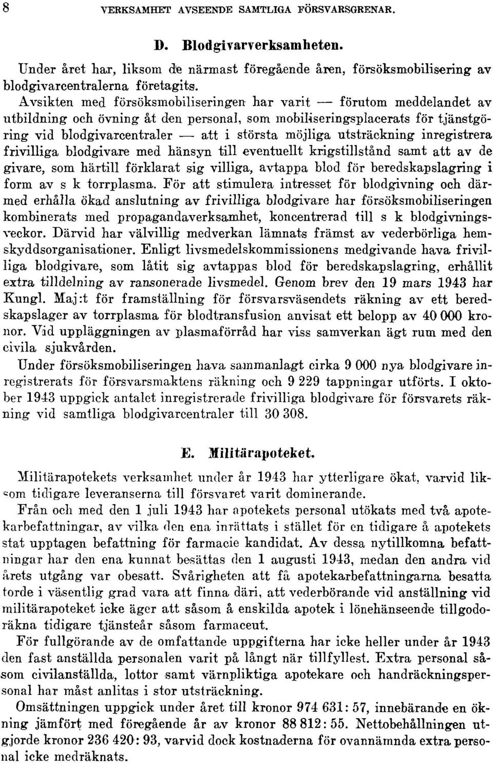 utsträckning inregistrera frivilliga blodgivare med hänsyn till eventuellt krigstillstånd samt att av de givare, som härtill förklarat sig villiga, avtappa blod för beredskapslagring i form av s k