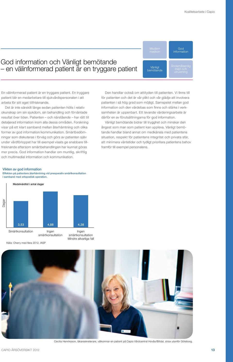 Det är inte särskilt länge sedan patienten hölls i relativ okunskap om sin sjukdom, sin behandling och förväntade resultat över tiden.