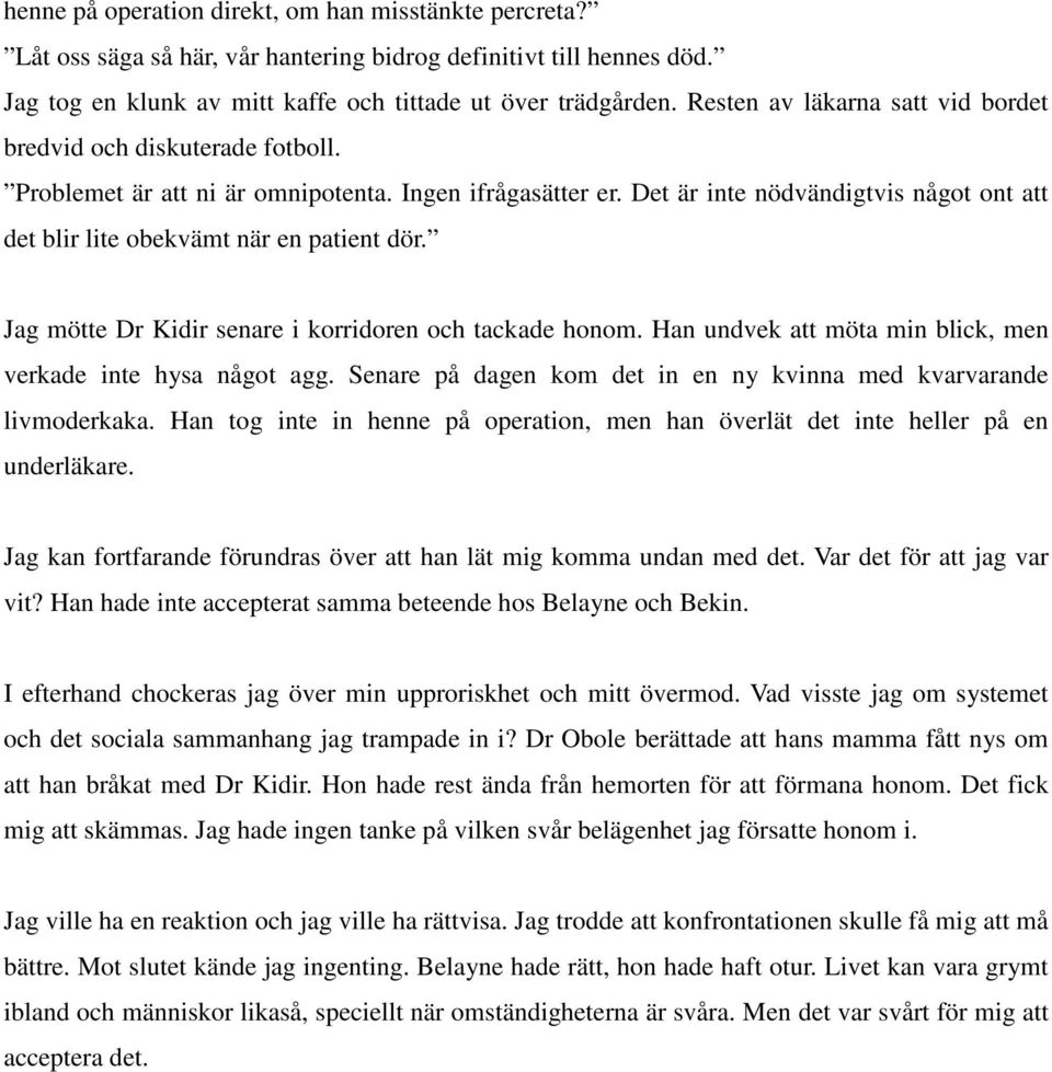 Det är inte nödvändigtvis något ont att det blir lite obekvämt när en patient dör. Jag mötte Dr Kidir senare i korridoren och tackade honom.