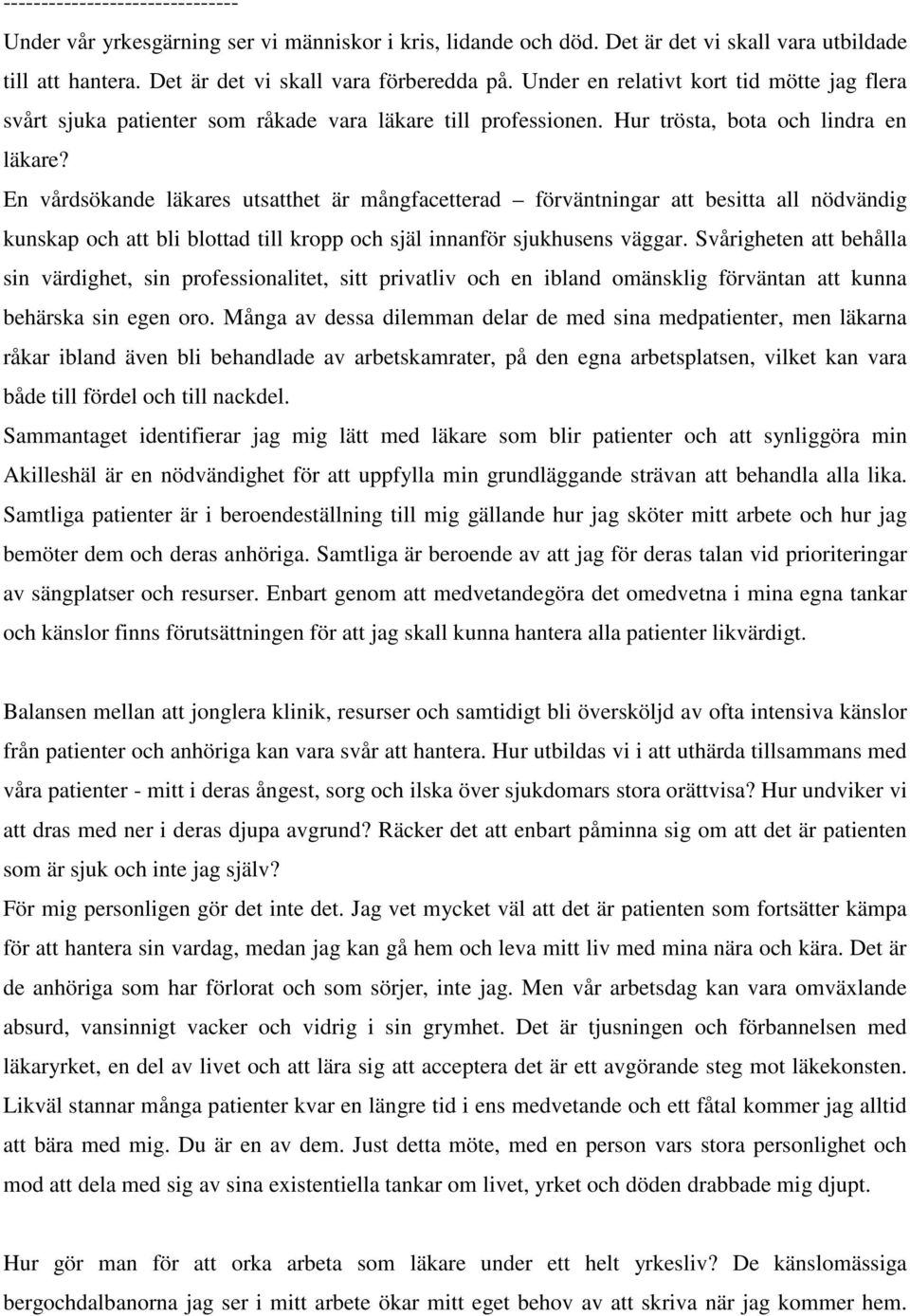 En vårdsökande läkares utsatthet är mångfacetterad förväntningar att besitta all nödvändig kunskap och att bli blottad till kropp och själ innanför sjukhusens väggar.