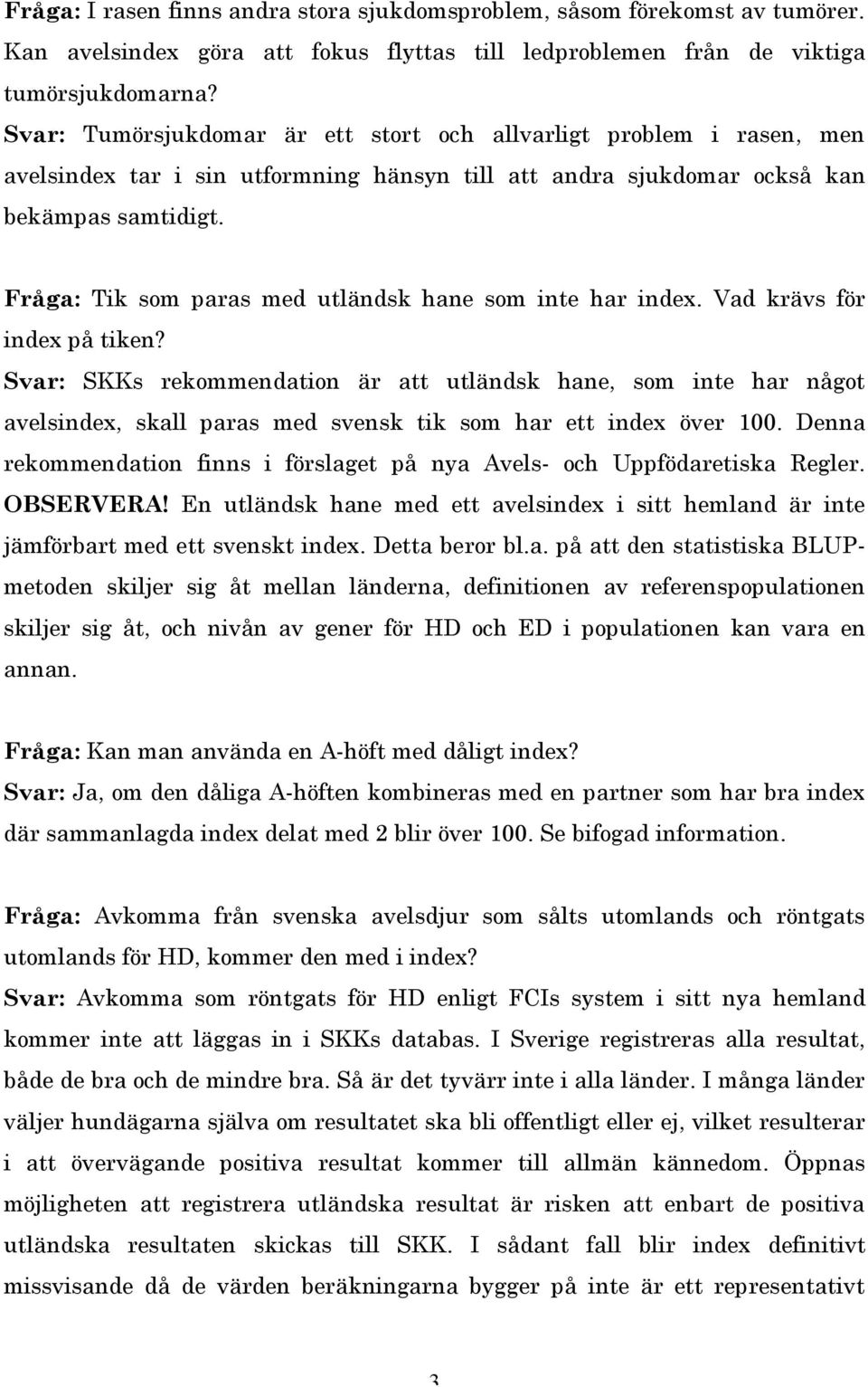 Fråga: Tik som paras med utländsk hane som inte har index. Vad krävs för index på tiken?