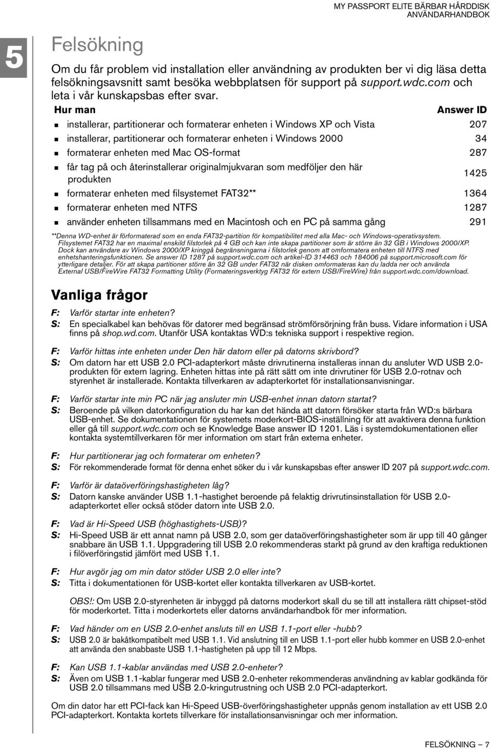 Hur man Answer ID installerar, partitionerar och formaterar enheten i Windows XP och Vista 207 installerar, partitionerar och formaterar enheten i Windows 2000 34 formaterar enheten med Mac OS-format