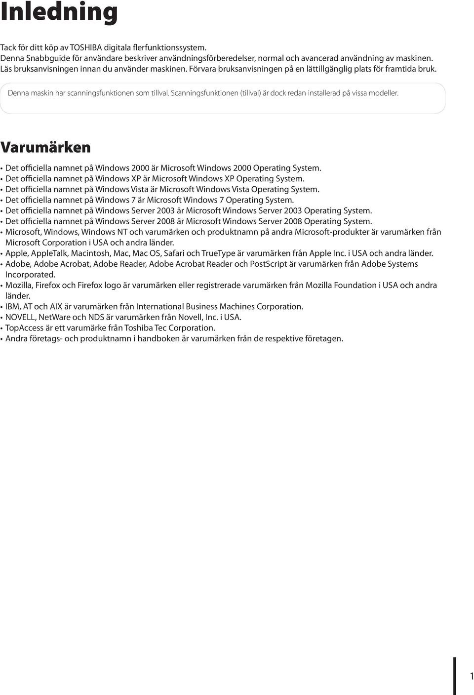 Scanningsfunktionen (tillval) är dock redan installerad på vissa modeller. Varumärken Det officiella namnet på Windows 000 är Microsoft Windows 000 Operating System.