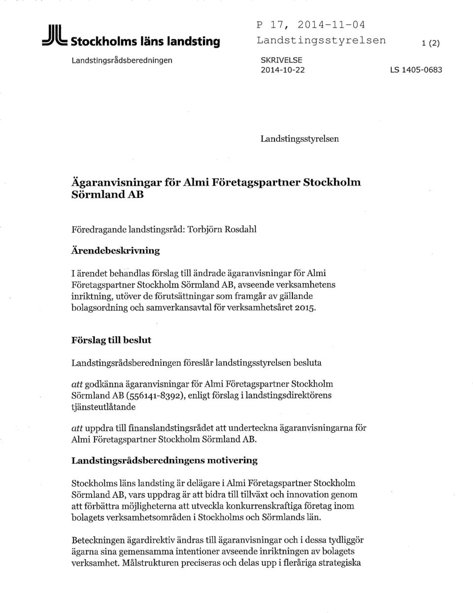 förutsättningar som framgår av gällande bolagsordning och samverkansavtal för verksamhetsåret 2015.