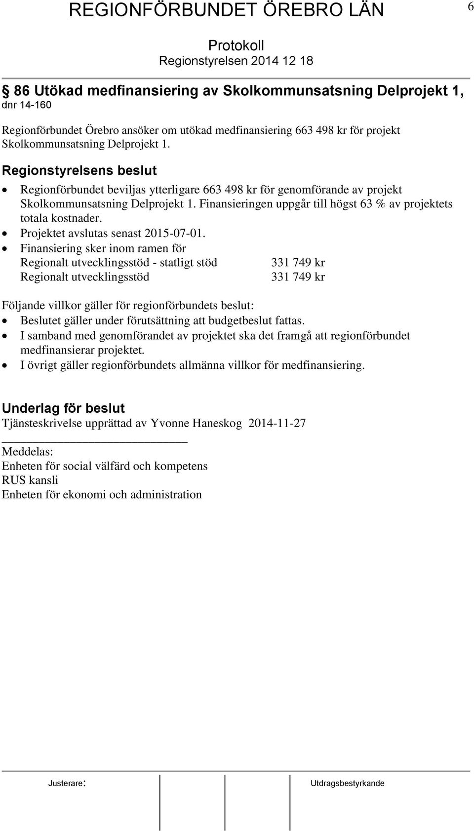 Projektet avslutas senast 2015-07-01.