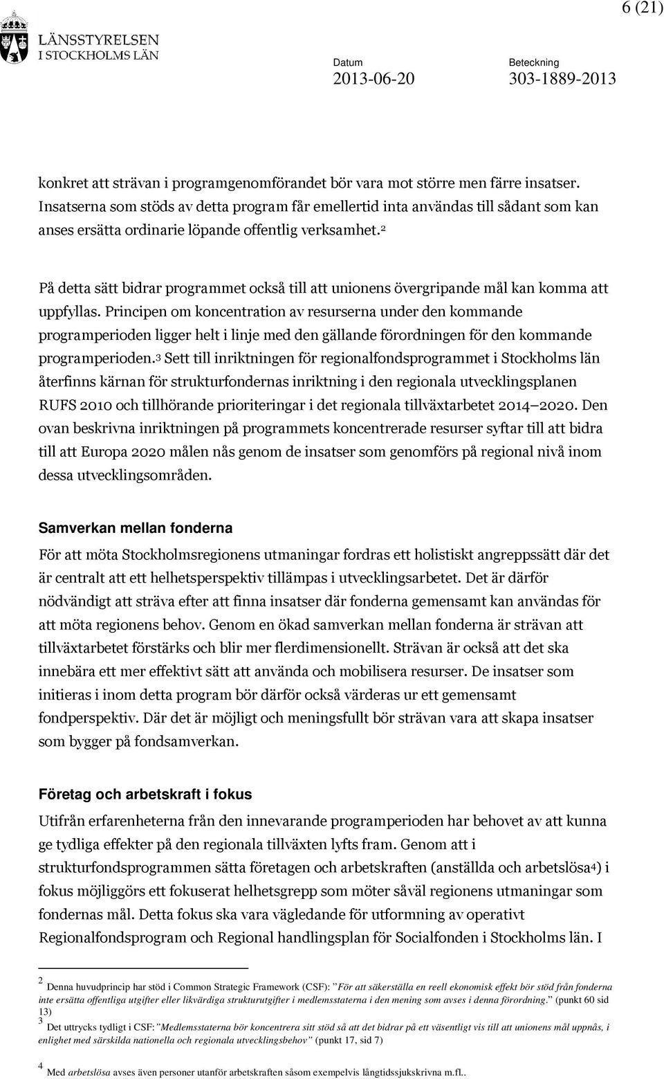 2 På detta sätt bidrar programmet också till att unionens övergripande mål kan komma att uppfyllas.