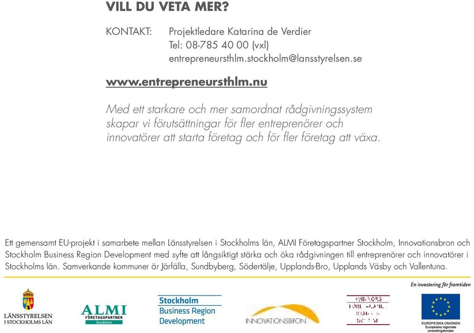 nu Med ett starkare och mer samordnat rådgivningssystem skapar vi förutsättningar för fler entreprenörer och innovatörer att starta företag och för fler företag att växa.
