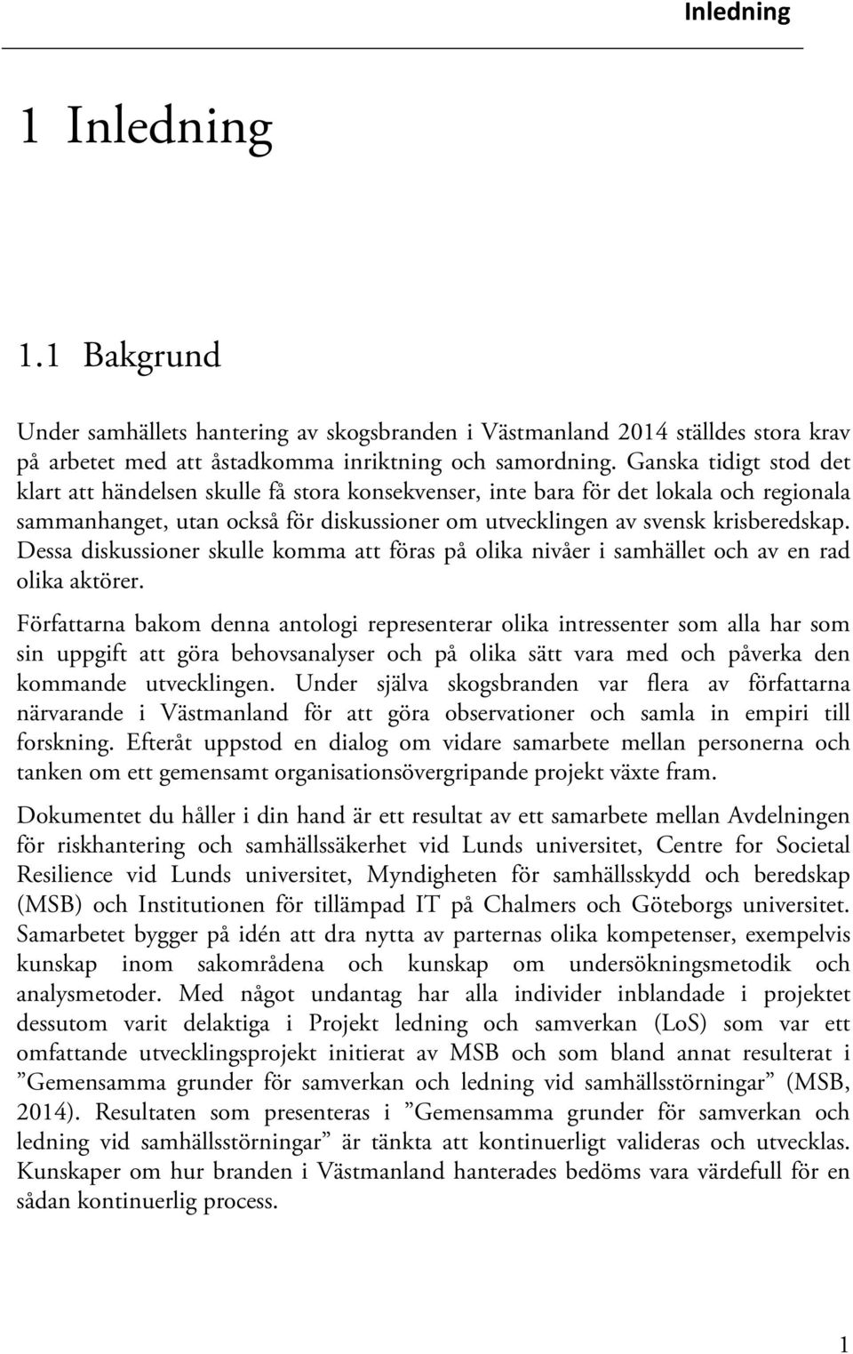 Dessa diskussioner skulle komma att föras på olika nivåer i samhället och av en rad olika aktörer.