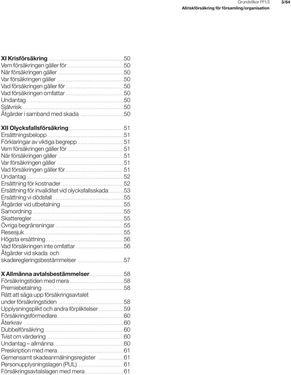 .................................. 50 Undantag.......................................................... 50 Självrisk............................................................. 50 Åtgärder i samband med skada.