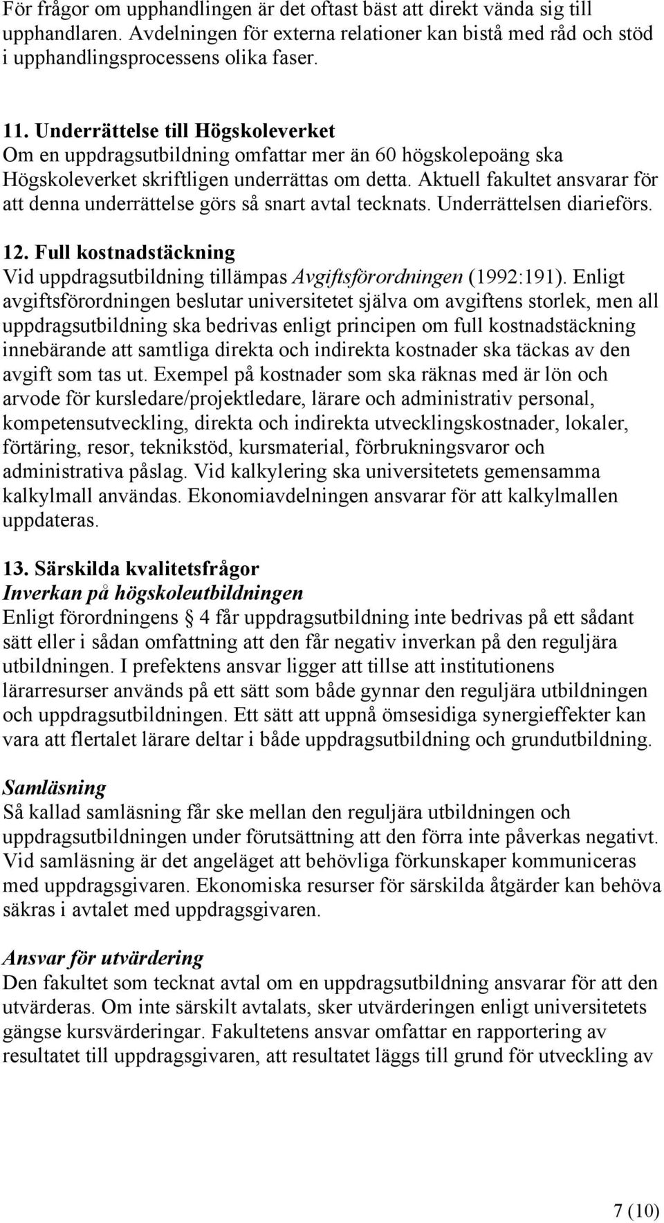 Aktuell fakultet ansvarar för att denna underrättelse görs så snart avtal tecknats. Underrättelsen diarieförs. 12.