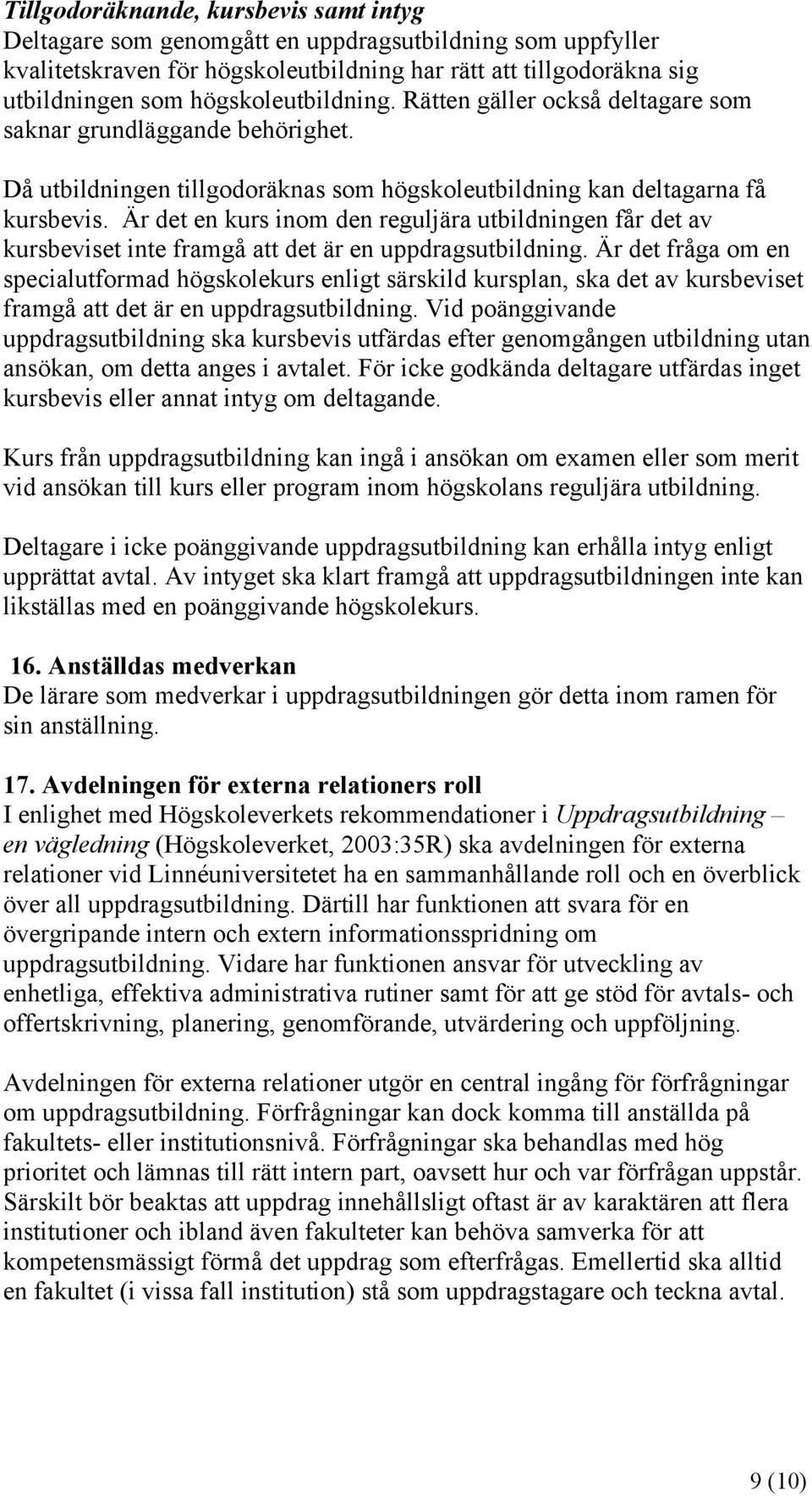 Är det en kurs inom den reguljära utbildningen får det av kursbeviset inte framgå att det är en uppdragsutbildning.