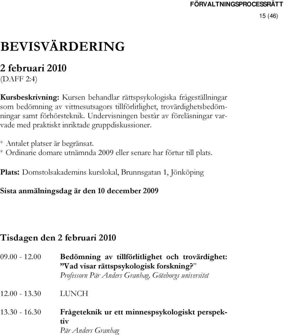 * Ordinarie domare utnämnda 2009 eller senare har förtur till plats.