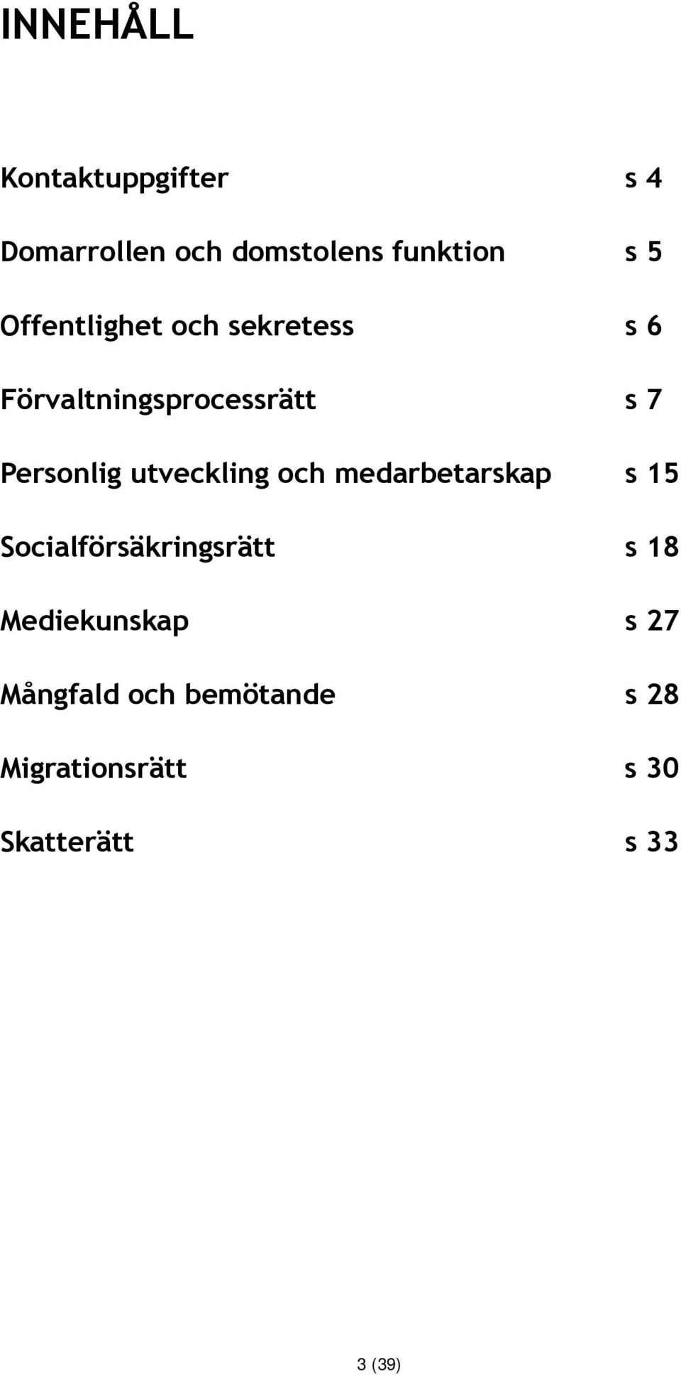 utveckling och medarbetarskap s 15 Socialförsäkringsrätt s 18