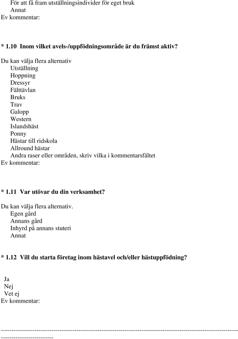 raser eller områden, skriv vilka i kommentarsfältet * 1.11 Var utövar du din verksamhet? Egen gård Annans gård Inhyrd på annans stuteri * 1.