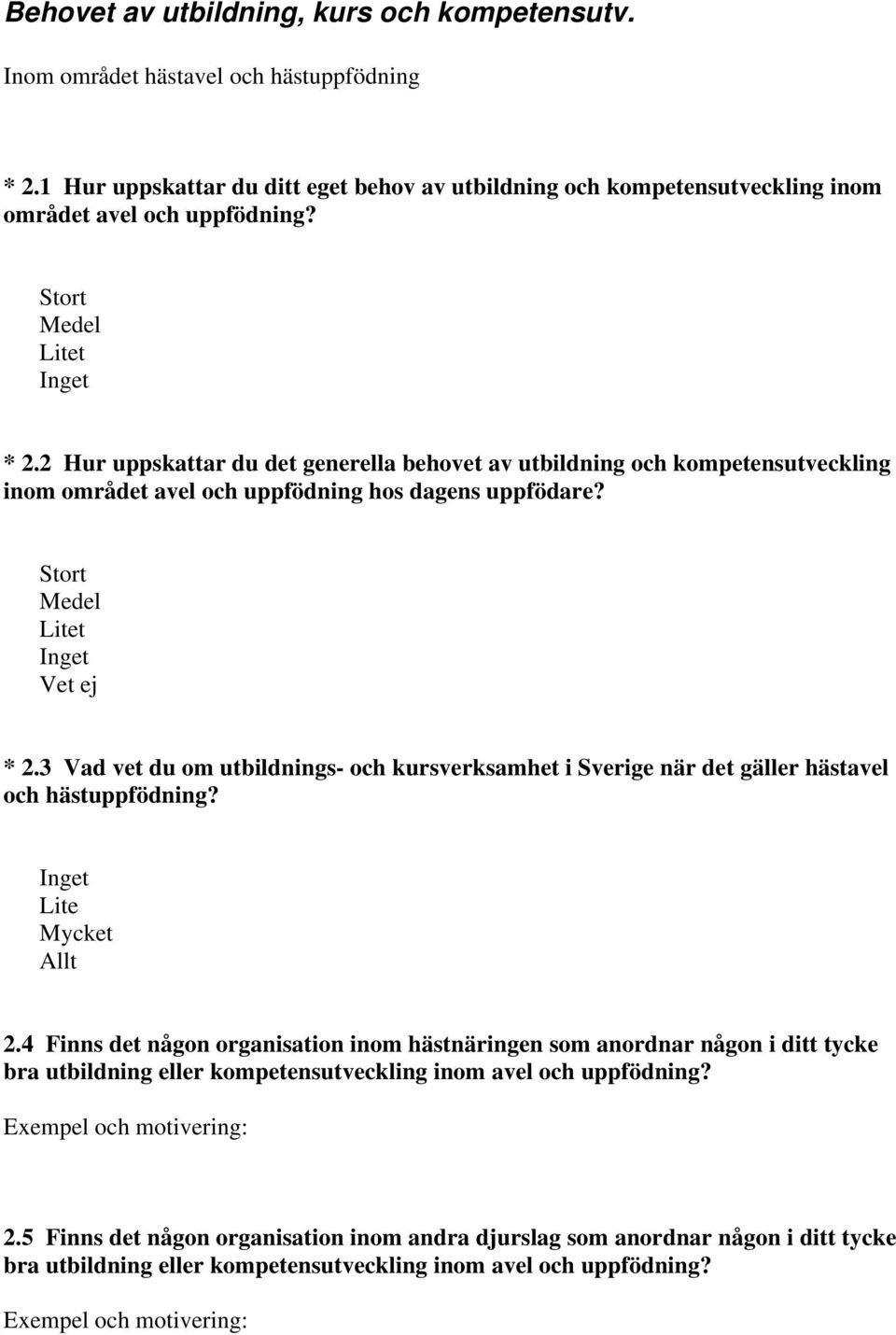 3 Vad vet du om utbildnings- och kursverksamhet i Sverige när det gäller hästavel och hästuppfödning? Inget Lite Mycket Allt 2.