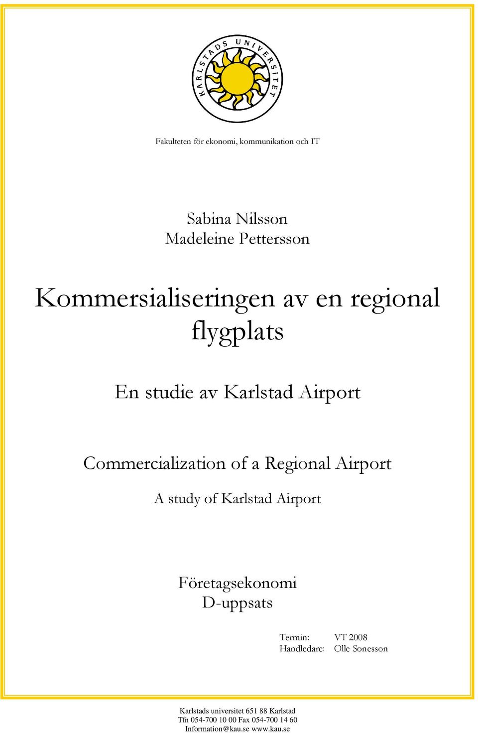 Regional Airport A study of Karlstad Airport Företagsekonomi D-uppsats Termin: VT 2008 Handledare: