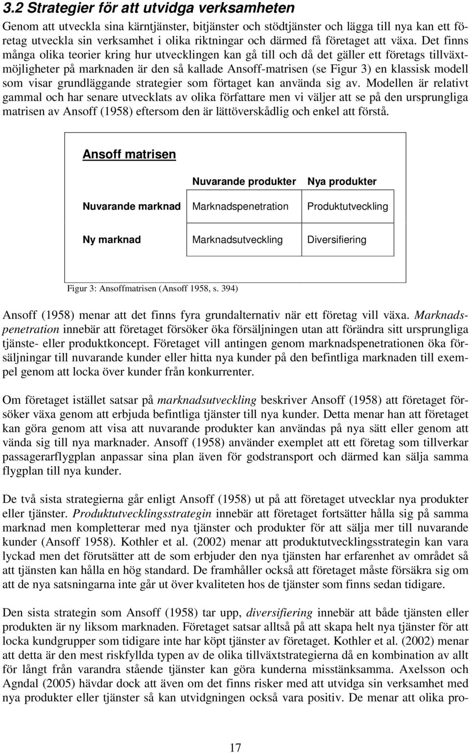 Det finns många olika teorier kring hur utvecklingen kan gå till och då det gäller ett företags tillväxtmöjligheter på marknaden är den så kallade Ansoff-matrisen (se Figur 3) en klassisk modell som