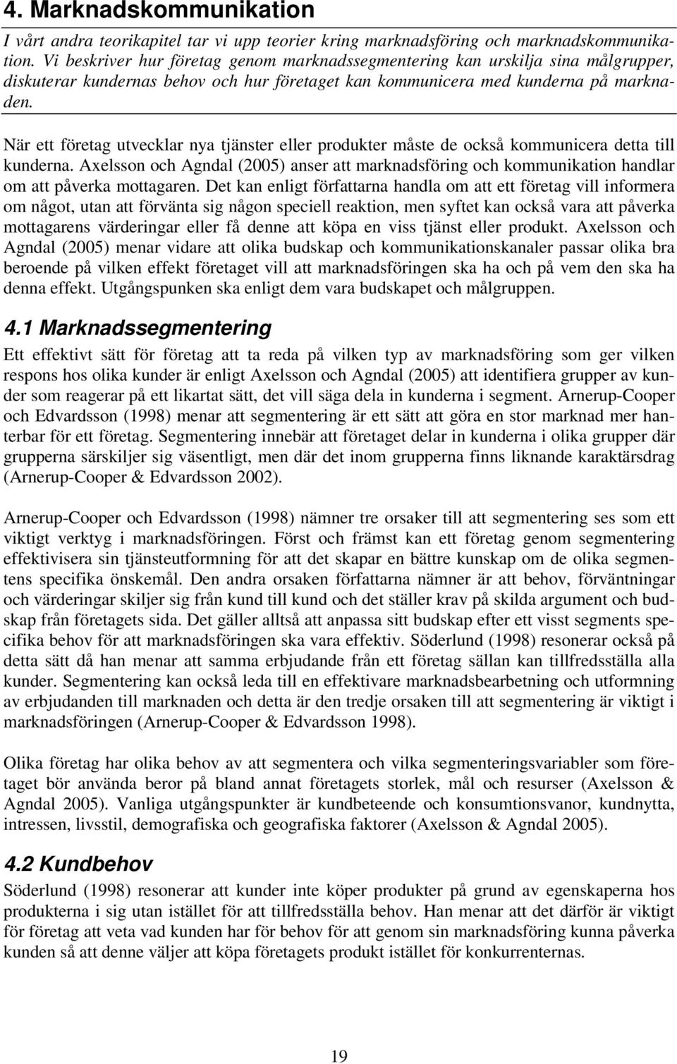 När ett företag utvecklar nya tjänster eller produkter måste de också kommunicera detta till kunderna.