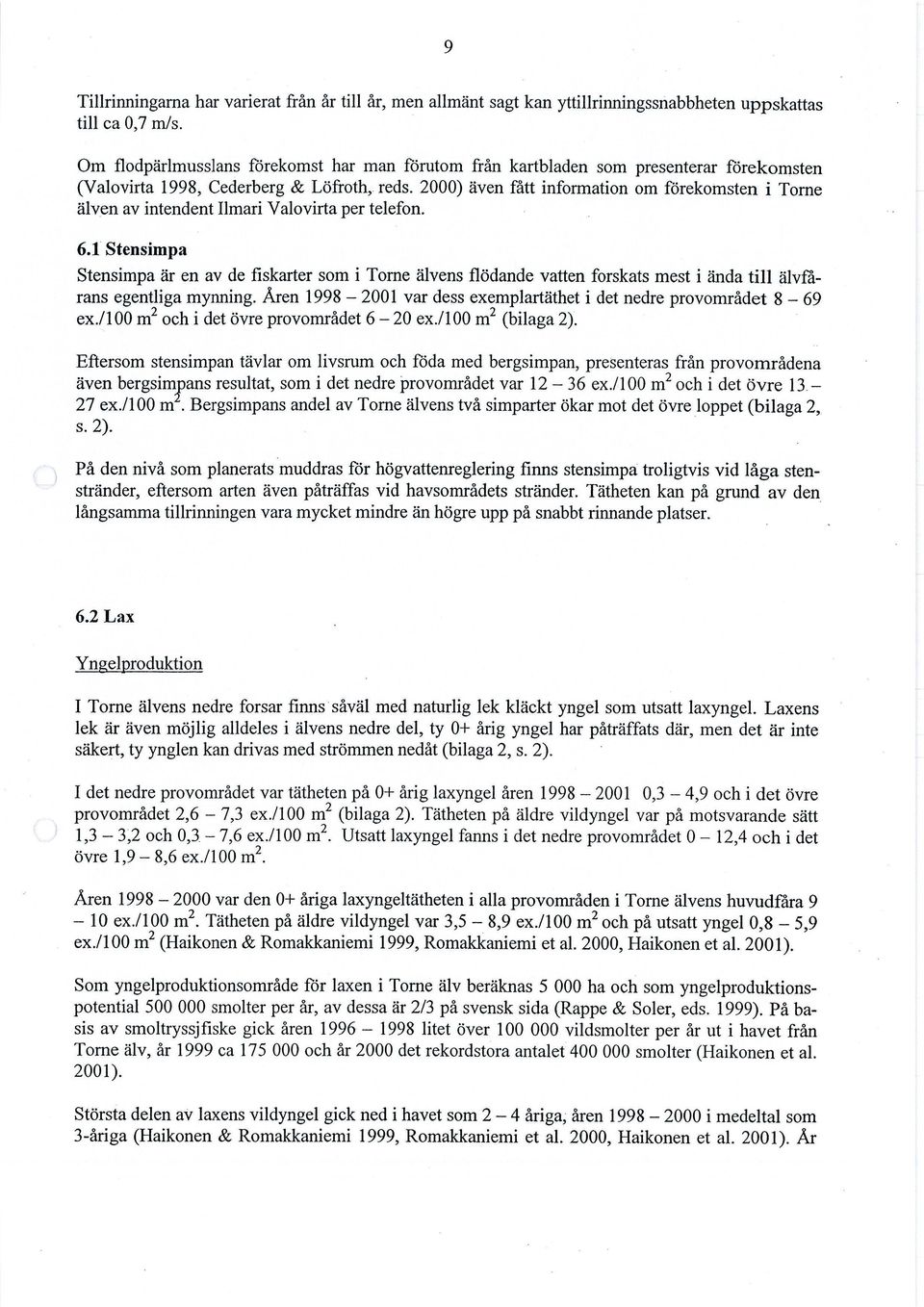 2000) även fått information om förekomsten i Torne älven av intendent Ilmari Valovirta per telefon. 6.