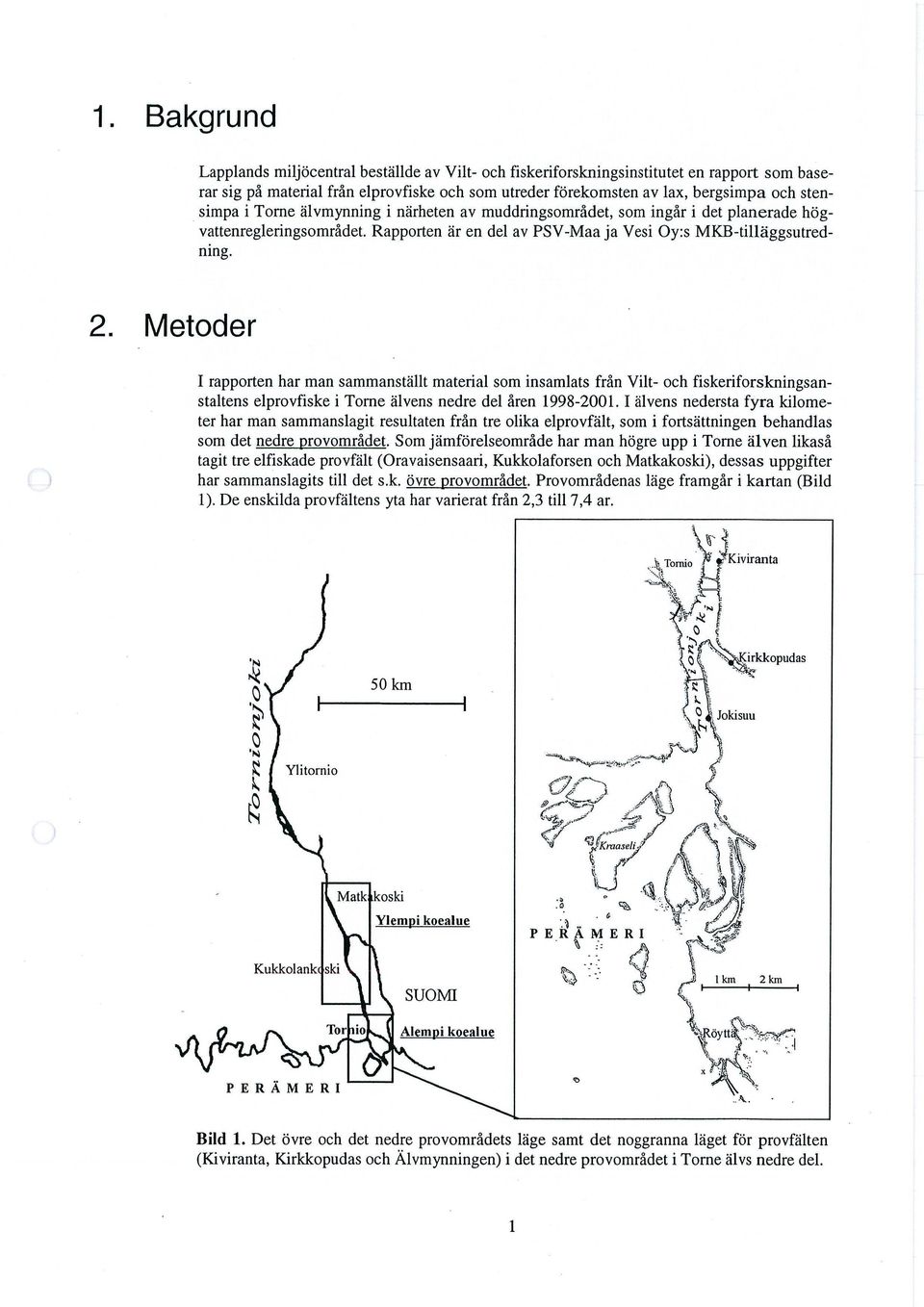 Metoder I rapporten har man sammanställt material som insamlats från Vilt- och fiskeriforskningsanstaltens elprovfiske i Torne älvens nedre del åren 1998-2001.