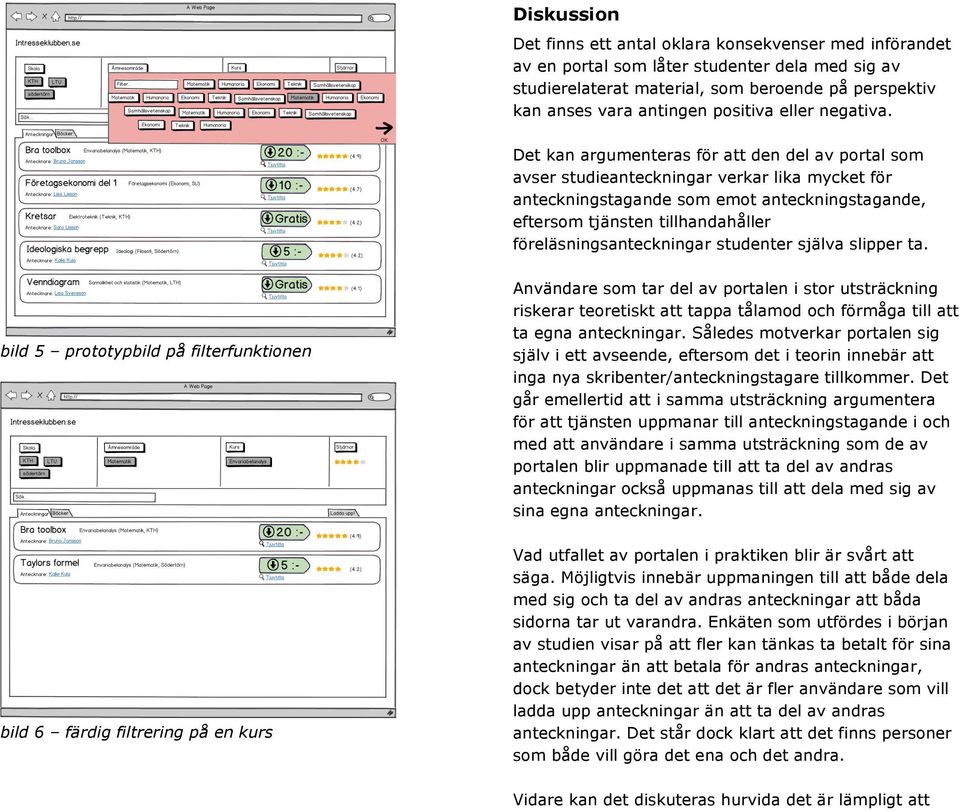 Det kan argumenteras för att den del av portal som avser studieanteckningar verkar lika mycket för anteckningstagande som emot anteckningstagande, eftersom tjänsten tillhandahåller