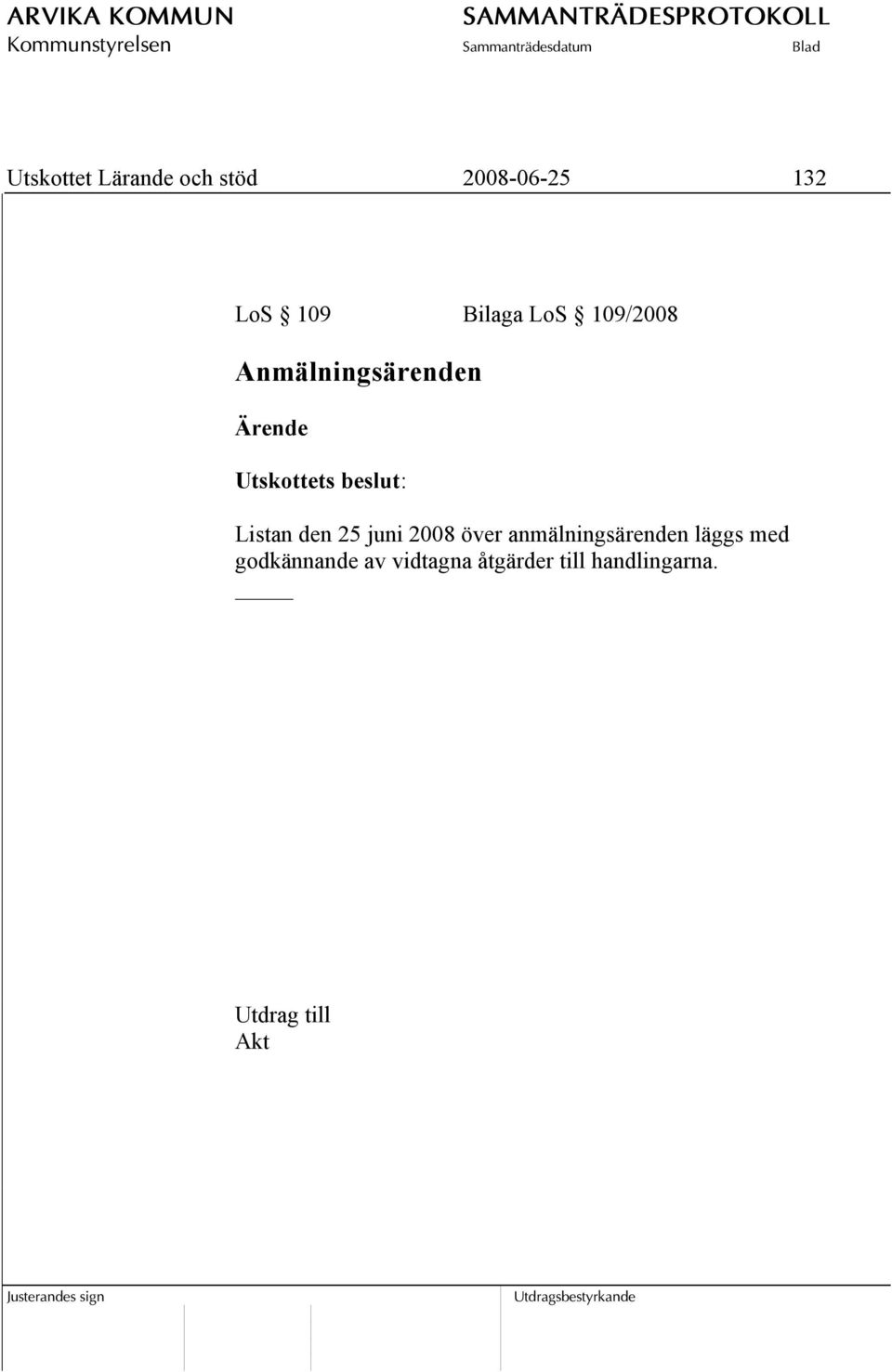 den 25 juni 2008 över anmälningsärenden läggs med