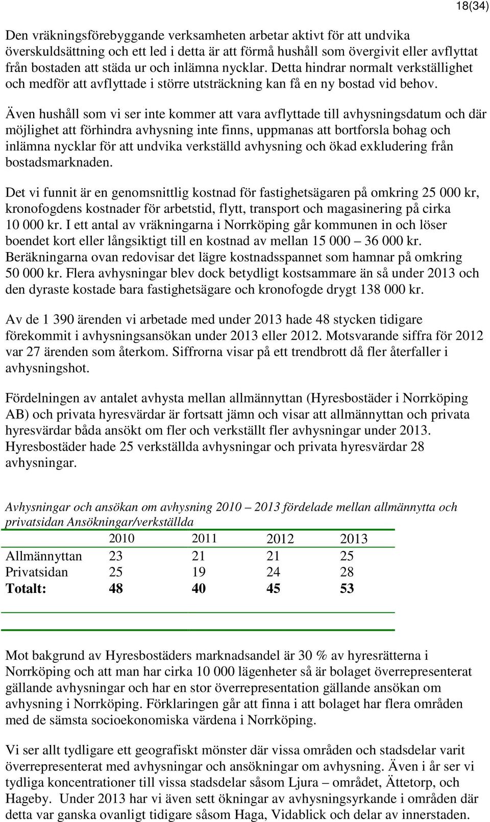 Även hushåll som vi ser inte kommer att vara avflyttade till avhysningsdatum och där möjlighet att förhindra avhysning inte finns, uppmanas att bortforsla bohag och inlämna nycklar för att undvika