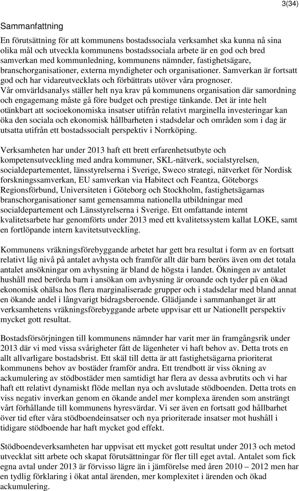 Samverkan är fortsatt god och har vidareutvecklats och förbättrats utöver våra prognoser.