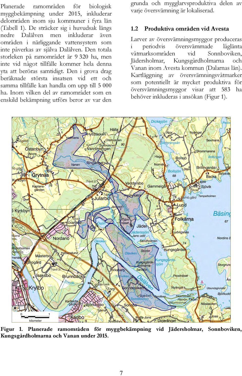 Den totala storleken på ramområdet är 9 320 ha, men inte vid något tillfälle kommer hela denna yta att beröras samtidigt.